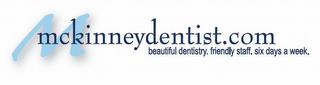 M MCKINNEYDENTIST.COM BEAUTIFUL DENTISTRY. FRIENDLY STAFF. SIX DAYS A WEEK. trademark