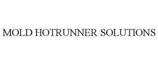 MOLD HOTRUNNER SOLUTIONS trademark