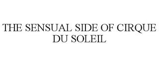 THE SENSUAL SIDE OF CIRQUE DU SOLEIL trademark