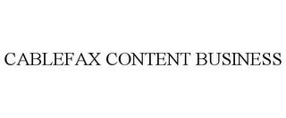 CABLEFAX CONTENT BUSINESS trademark