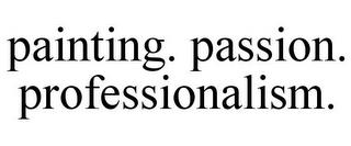 PAINTING. PASSION. PROFESSIONALISM. trademark