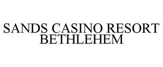 SANDS CASINO RESORT BETHLEHEM trademark