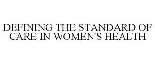 DEFINING THE STANDARD OF CARE IN WOMEN'S HEALTH trademark