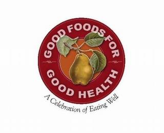 GOOD FOODS FOR GOOD HEALTH A CELEBRATION OF EATING WELL trademark