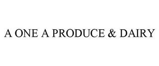 A ONE A PRODUCE & DAIRY trademark