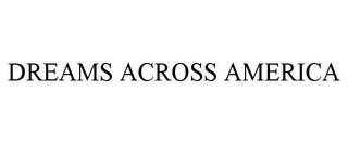 DREAMS ACROSS AMERICA trademark