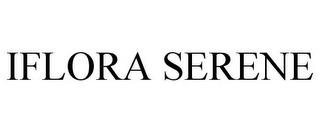 IFLORA SERENE trademark