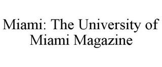 MIAMI: THE UNIVERSITY OF MIAMI MAGAZINE trademark