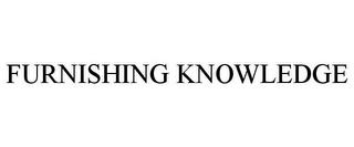 FURNISHING KNOWLEDGE trademark