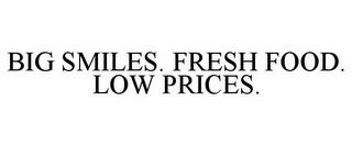 BIG SMILES. FRESH FOOD. LOW PRICES. trademark