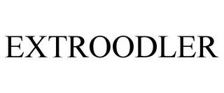 EXTROODLER trademark