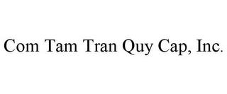 COM TAM TRAN QUY CAP, INC. trademark