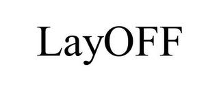 LAYOFF trademark