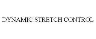 DYNAMIC STRETCH CONTROL trademark