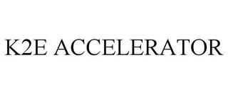 K2E ACCELERATOR trademark