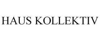 HAUS KOLLEKTIV trademark