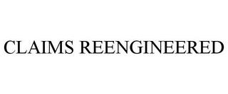 CLAIMS REENGINEERED trademark