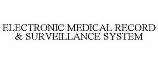 ELECTRONIC MEDICAL RECORD & SURVEILLANCE SYSTEM trademark