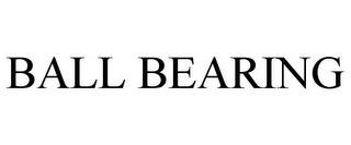 BALL BEARING trademark