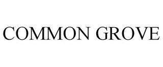 COMMON GROVE trademark