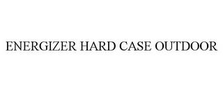 ENERGIZER HARD CASE OUTDOOR trademark