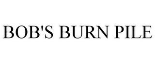 BOB'S BURN PILE trademark