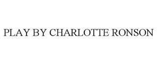 PLAY BY CHARLOTTE RONSON trademark