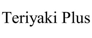 TERIYAKI PLUS trademark