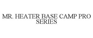 MR. HEATER BASE CAMP PRO SERIES trademark