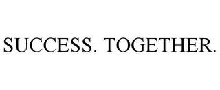 SUCCESS. TOGETHER. trademark