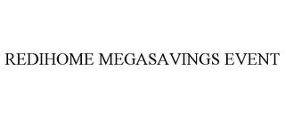 REDIHOME MEGASAVINGS EVENT trademark