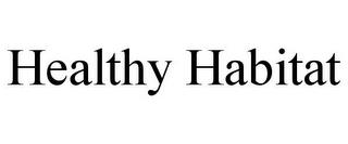 HEALTHY HABITAT trademark