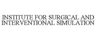 INSTITUTE FOR SURGICAL AND INTERVENTIONAL SIMULATION trademark