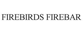 FIREBIRDS FIREBAR trademark