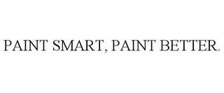 PAINT SMART, PAINT BETTER. trademark