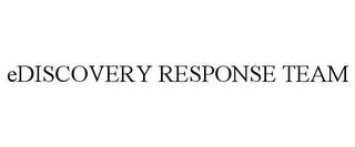 EDISCOVERY RESPONSE TEAM trademark