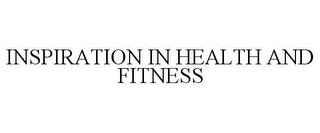 INSPIRATION IN HEALTH AND FITNESS trademark