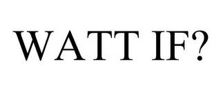 WATT IF? trademark