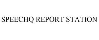 SPEECHQ REPORT STATION trademark