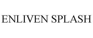 ENLIVEN SPLASH trademark