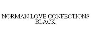 NORMAN LOVE CONFECTIONS BLACK trademark