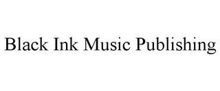 BLACK INK MUSIC PUBLISHING trademark