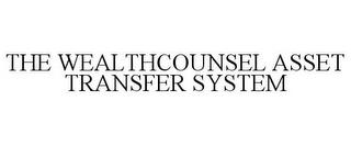 THE WEALTHCOUNSEL ASSET TRANSFER SYSTEM trademark