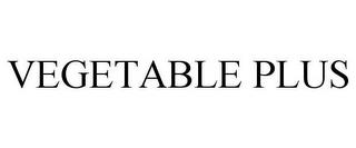 VEGETABLE PLUS trademark