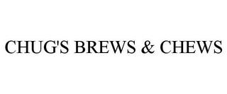 CHUG'S BREWS & CHEWS trademark