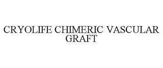 CRYOLIFE CHIMERIC VASCULAR GRAFT trademark