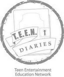 T.E.E.N. DIARIES TEEN ENTERTAINMENT EDUCATION NETWORK trademark