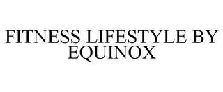 FITNESS LIFESTYLE BY EQUINOX trademark