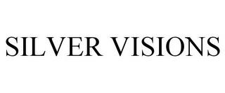 SILVER VISIONS trademark