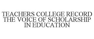 TEACHERS COLLEGE RECORD THE VOICE OF SCHOLARSHIP IN EDUCATION trademark